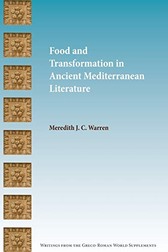 Food and Transformation in Ancient Mediterranean Literature (Writings from the Greco-Roman World Supplement, Band 14)