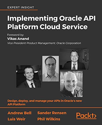 Implementing Oracle API Platform Cloud Service: Design, deploy, and manage your APIs in Oracle's new API Platform (English Edition)