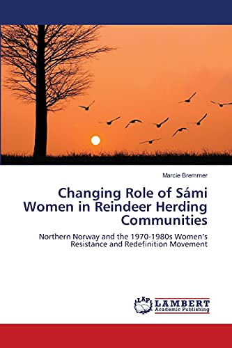 Changing Role of Sámi Women in Reindeer Herding Communities: Northern Norway and the 1970-1980s Women’s Resistance and Redefinition Movement