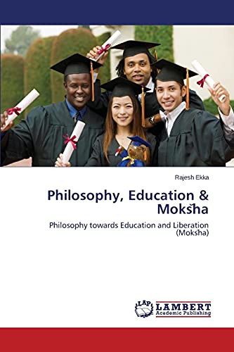 Philosophy, Education & Moks᷃ha: Philosophy towards Education and Liberation (Moks᷃ha): Philosophy towards Education and Liberation (Moks¿ha)