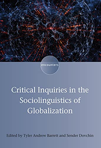 Critical Inquiries in the Sociolinguistics of Globalization (Encounters, 14)