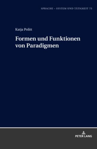 Formen und Funktionen von Paradigmen: Dissertationsschrift (Sprache – System und Tätigkeit, Band 75)