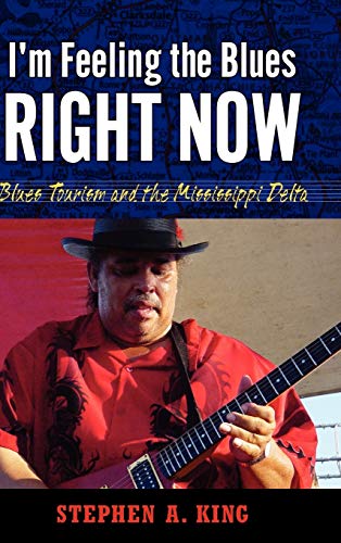 I'm Feeling the Blues Right Now: Blues Tourism and the Mississippi Delta (American Made Music)