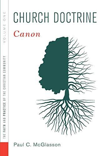Church Doctrine: Volume 1: Canon (The Faith and Practice of the Christian Community)