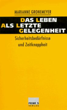 Das Leben als letzte Gelegenheit. Sicherheitsbedürfnisse und Zeitknappheit.