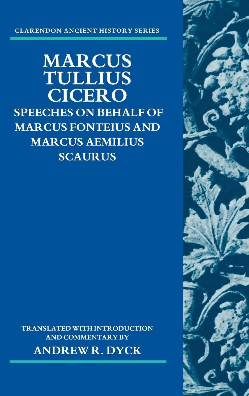 MARCUS TULLIUS CICERO CAHS C: Speeches on Behalf of Marcus Fonteius and Marcus Aemilius Scaurus: Translated with Introduction and Commentary (Clarendon Ancient History Series)