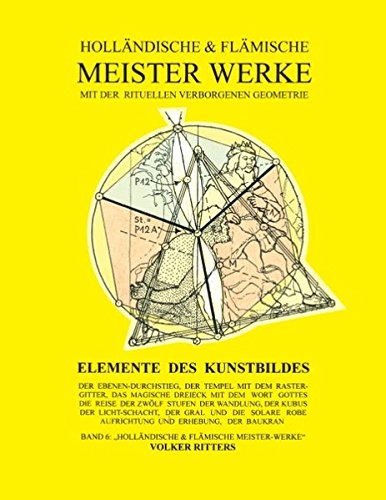 Holländische und flämische Meisterwerke mit der rituellen Verborgenen Geometrie - Band 6: Elemente des Kunstbildes