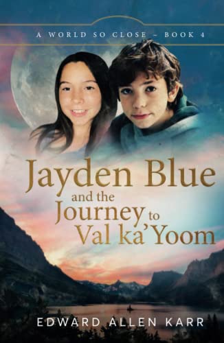 Jayden Blue and The Journey to Val ka'Yoom (A World So Close, Band 4)