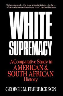 White Supremacy: A Comparative Study of American and South African History: A Comparative Study in American and South African History