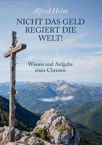 Nicht das Geld regiert die Welt!: Wissen und Aufgabe eines Christen
