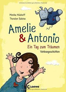 Amelie & Antonio - Ein Tag zum Träumen: Vorlesegeschichten für Kinder ab 4 Jahre