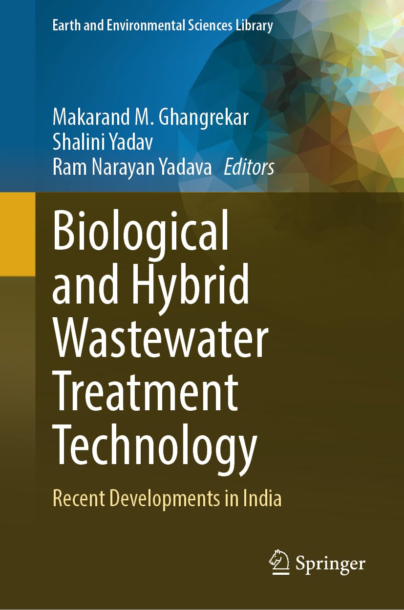 Biological and Hybrid Wastewater Treatment Technology: Recent Developments in India (Earth and Environmental Sciences Library)