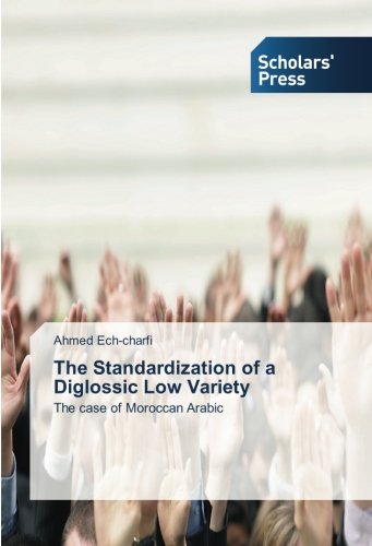 The Standardization of a Diglossic Low Variety: The case of Moroccan Arabic