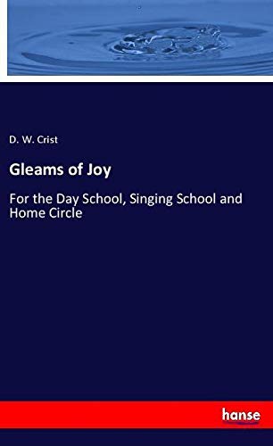 Gleams of Joy: For the Day School, Singing School and Home Circle