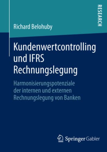 Kundenwertcontrolling und IFRS Rechnungslegung: Harmonisierungspotenziale der internen und externen Rechnungslegung von Banken