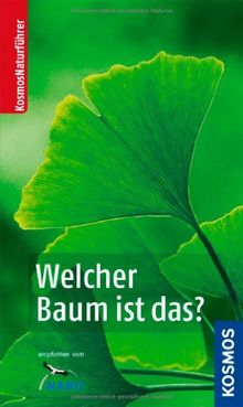 Welcher Baum ist das? (Kosmos-Naturführer)