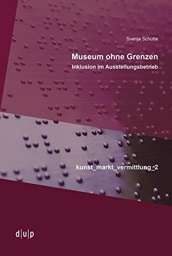 Museum ohne Grenzen: Inklusion im Ausstellungsbetrieb (kunst_markt_vermittlung)