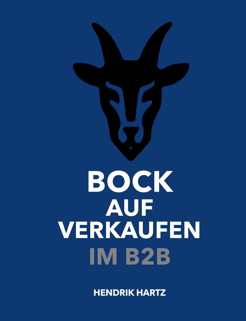 Bock auf Verkaufen im B2B: Das Praxisbuch für modernen B2B-Vertrieb im Außendienst und Innendienst