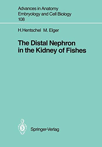 The Distal Nephron in the Kidney of Fishes (Advances in Anatomy, Embryology and Cell Biology, 108, Band 108)