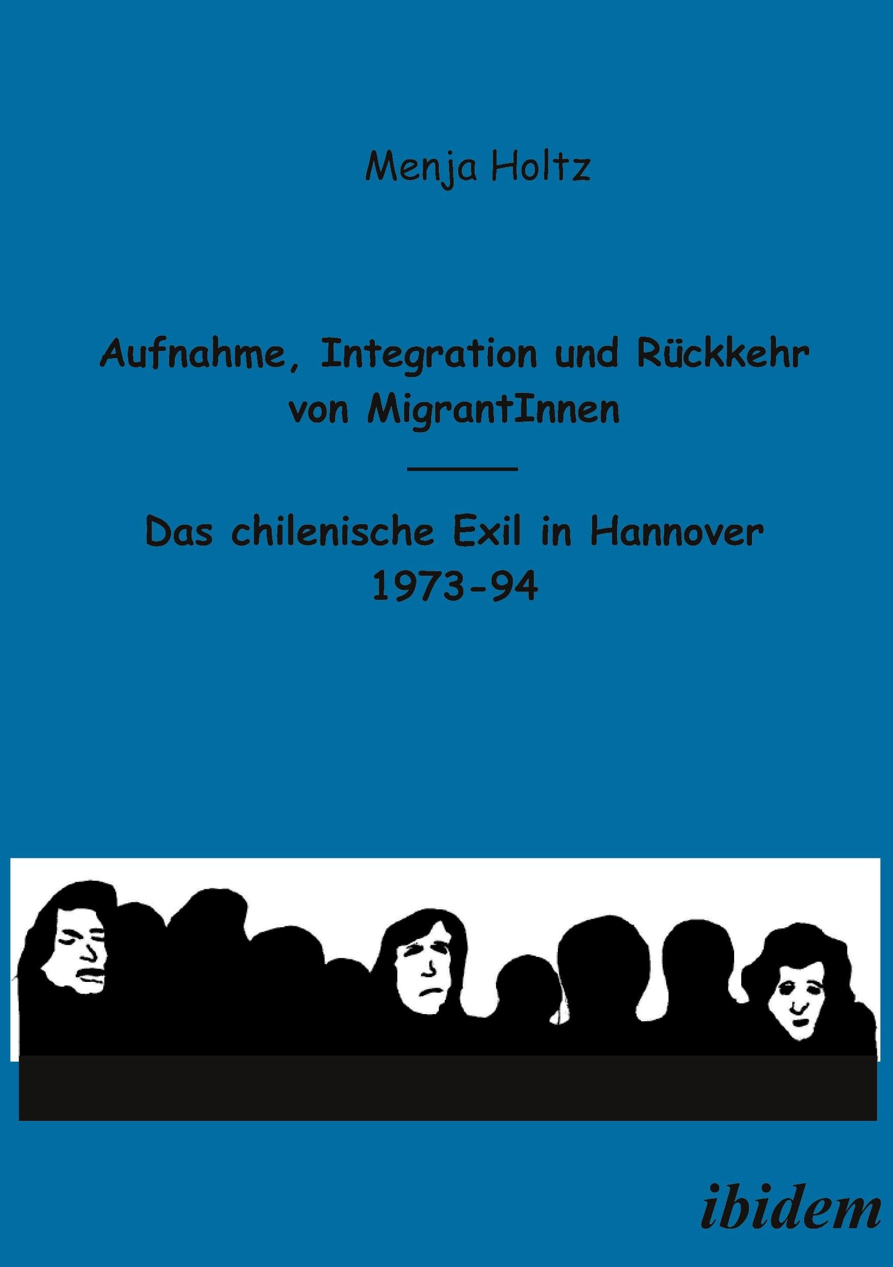Aufnahme, Integration und Rückkehr von MigrantInnen: Das chilenische Exil in Hannover 1973-94