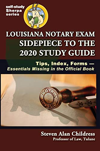 Louisiana Notary Exam Sidepiece to the 2020 Study Guide: Tips, Index, Forms-Essentials Missing in the Official Book (Self-Study Sherpa)