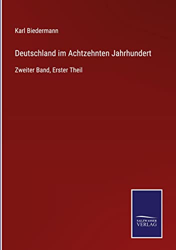 Deutschland im Achtzehnten Jahrhundert: Zweiter Band, Erster Theil