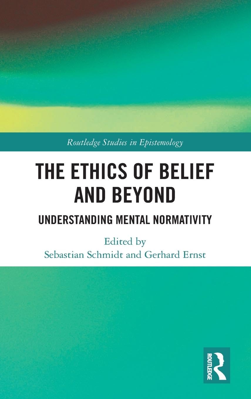The Ethics of Belief and Beyond: Understanding Mental Normativity (Routledge Studies in Epistemology)