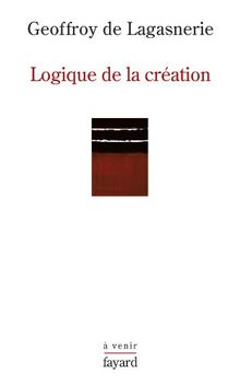 Logique de la création : sur l'Université, la vie intellectuelle et les conditions de l'innovation