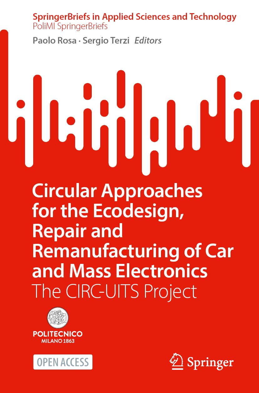 Circular Approaches for the Ecodesign, Repair and Remanufacturing of Car and Mass Electronics: The CIRC-UITS Project (SpringerBriefs in Applied Sciences and Technology)