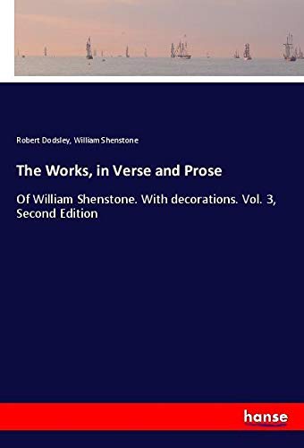 The Works, in Verse and Prose: Of William Shenstone. With decorations. Vol. 3, Second Edition