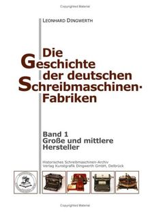 Die Geschichte der deutschen Schreibmaschinen-Fabriken - Band 1: Band 1: Große und mittlere Hersteller