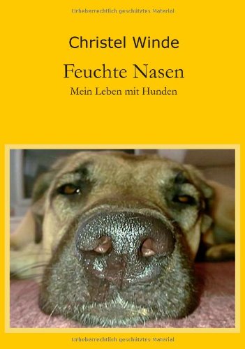 Feuchte Nasen: Mein Leben mit Hunden