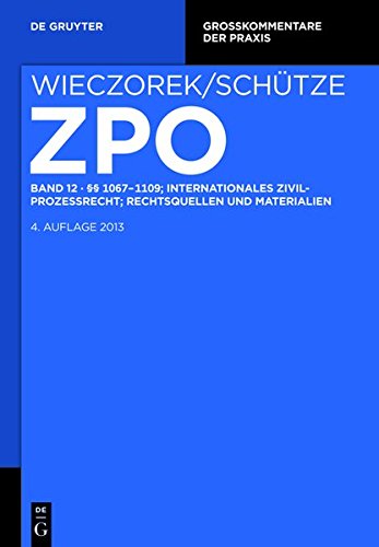 Zivilprozessordnung und Nebengesetze: §§ 1067-1109; Internationales Zivilprozessrecht; Rechtsquellen und Materialien (Großkommentare der Praxis)
