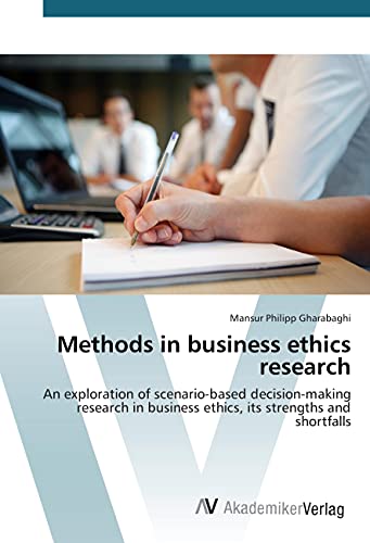 Methods in business ethics research: An exploration of scenario-based decision-making research in business ethics, its strengths and shortfalls