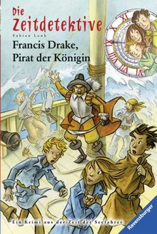 Die Zeitdetektive 14: Francis Drake, Pirat der Königin: Ein Krimi aus der Zeit der Seefahrer