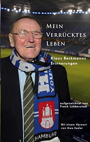 Mein verrücktes Leben: Klaus Beckmanns Erinnerungen