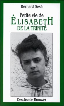 PETITE VIE DE ELISABETH DE LA TRINITE. : 2ème édition (Petites Vies)