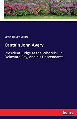 Captain John Avery: President Judge at the Whorekill in Delaware Bay, and his Descendants