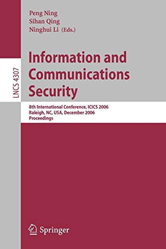 Information and Communications Security: 8th International Conference, ICICS 2006, Raleigh, NC, USA, December 4-7, 2006, Proceedings (Lecture Notes in Computer Science, 4307, Band 4307)