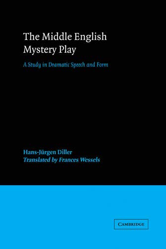 The Middle English Mystery Play: A Study in Dramatic Speech and Form (European Studies in English Literature)