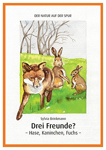 Drei Freunde? Hase, Kaninchen, Fuchs: Der Natur auf der Spur