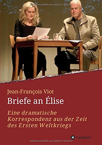 Briefe an Élise: Eine dramatische Korrespondenz aus der Zeit des Ersten Weltkriegs
