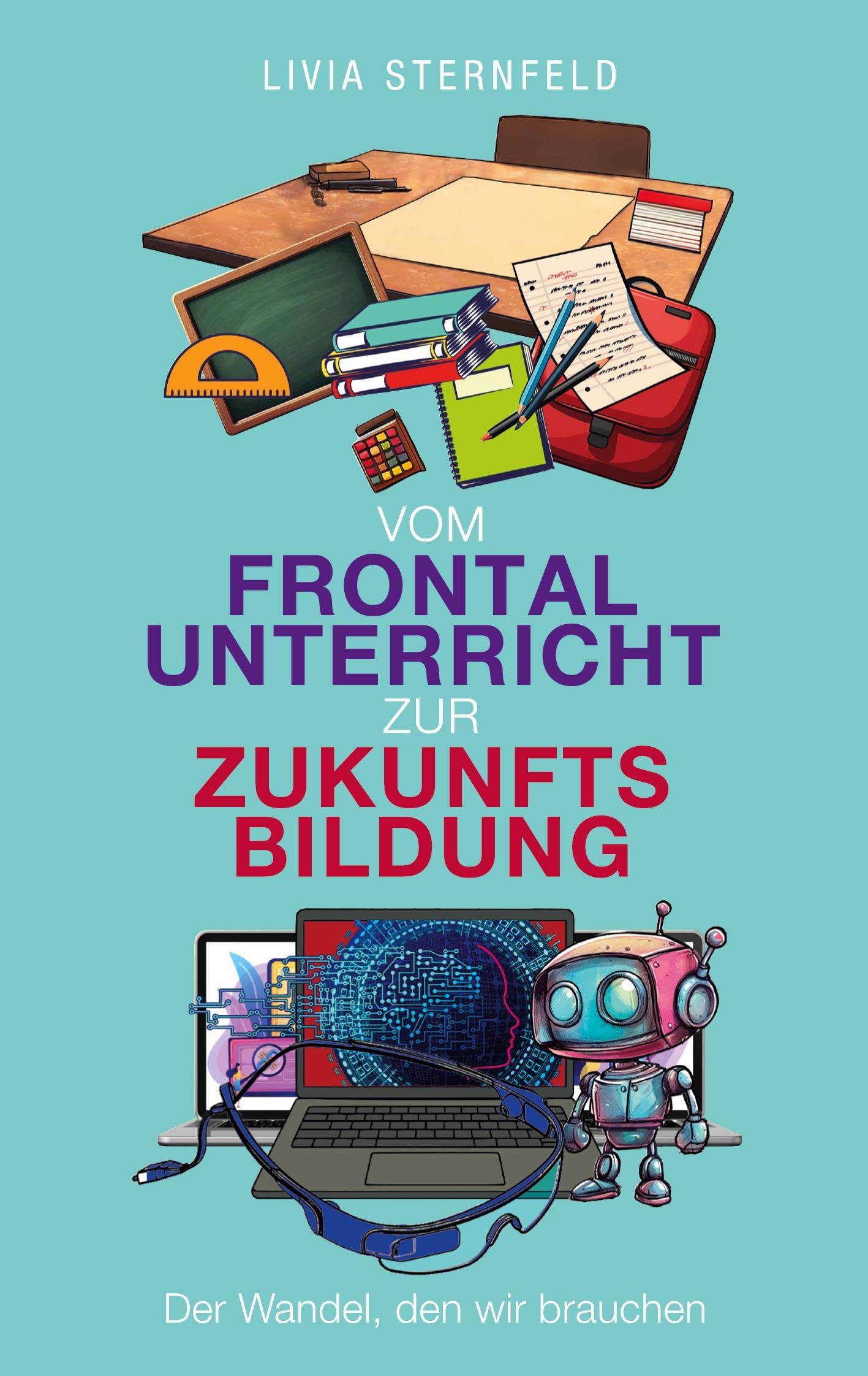 Vom Frontalunterricht zur Zukunftsbildung: Der Wandel, den wir brauchen