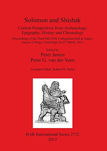 Solomon and Shishak: Current Perspectives from Archaeology, Epigraphy, History and Chronology (BAR International)