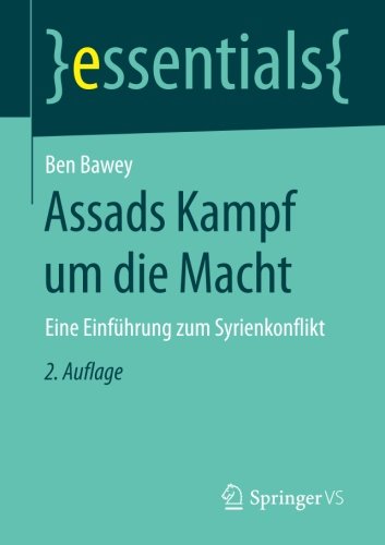 Assads Kampf um die Macht: Eine Einführung zum Syrienkonflikt (essentials)