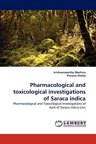 Pharmacological and toxicological investigations of Saraca indica: Pharmacological and Toxicological Investigations of bark of Saraca indica Linn