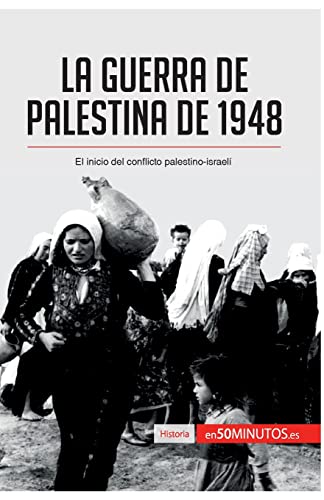 La guerra de Palestina de 1948: El inicio del conflicto palestino-israelí (Historia)