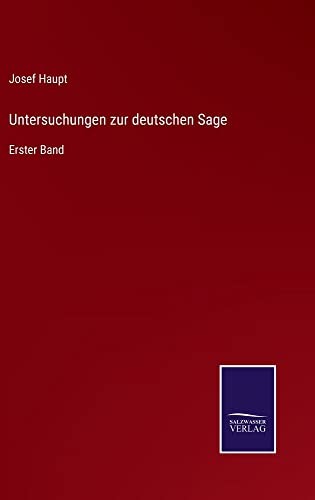 Untersuchungen zur deutschen Sage: Erster Band
