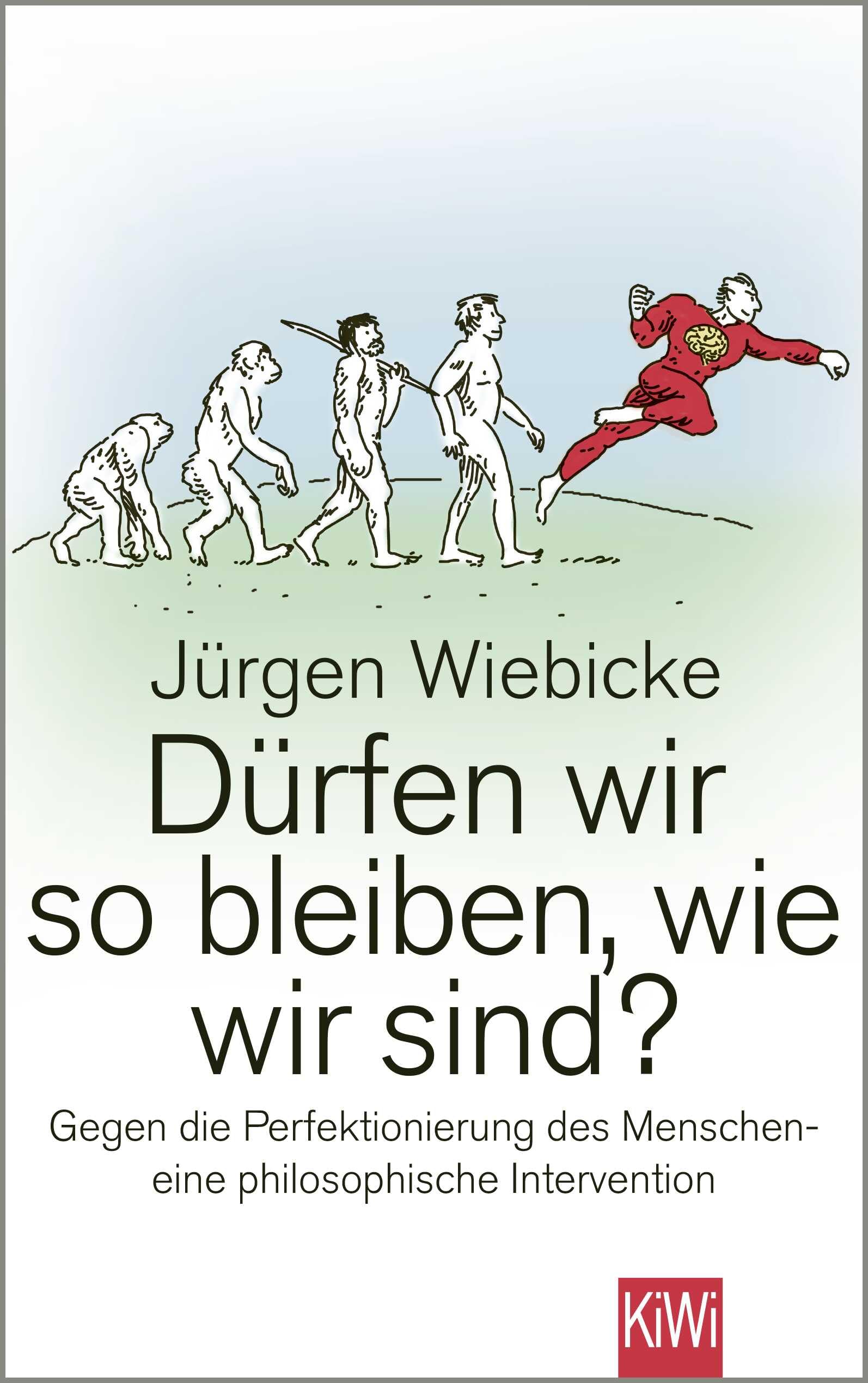 Dürfen wir so bleiben, wie wir sind?: Gegen die Perfektionierung des Menschen - eine philosophische Intervention