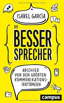 Die Bessersprecher: Abschied von den größten Kommunikationsirrtümern